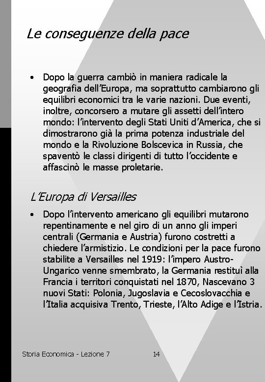 Le conseguenze della pace • Dopo la guerra cambiò in maniera radicale la geografia