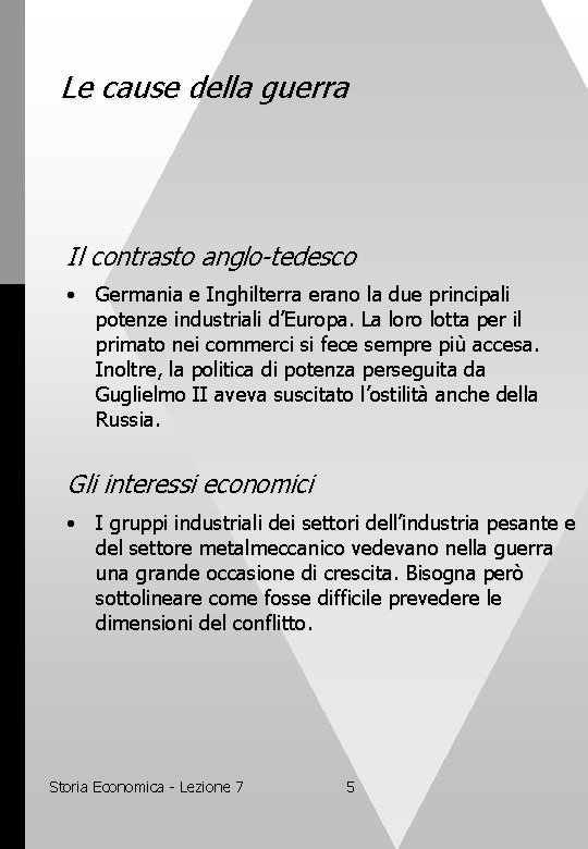 Le cause della guerra Il contrasto anglo-tedesco • Germania e Inghilterra erano la due