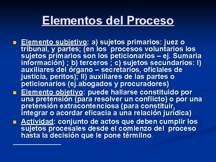 Elementos del Proceso n n n Elemento subjetivo: a) sujetos primarios: juez o tribunal,