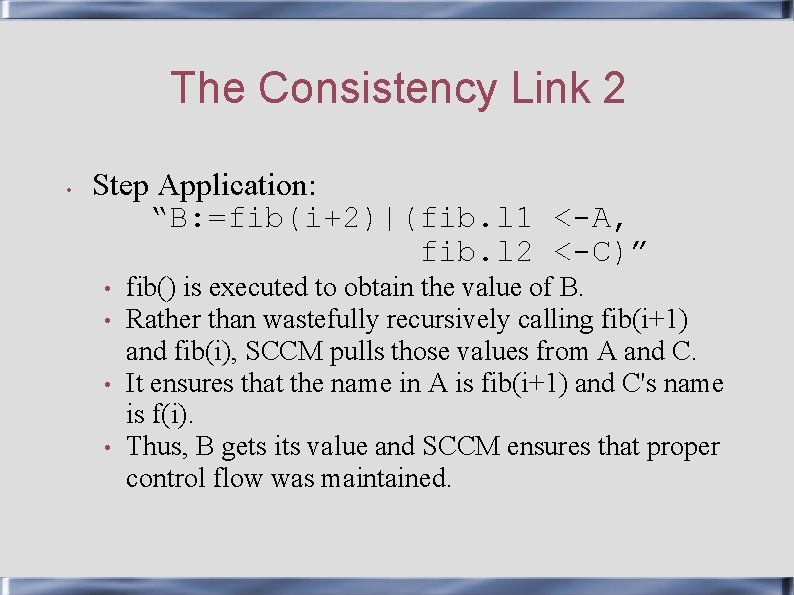 The Consistency Link 2 • Step Application: “B: =fib(i+2)|(fib. l 1 <-A, fib. l