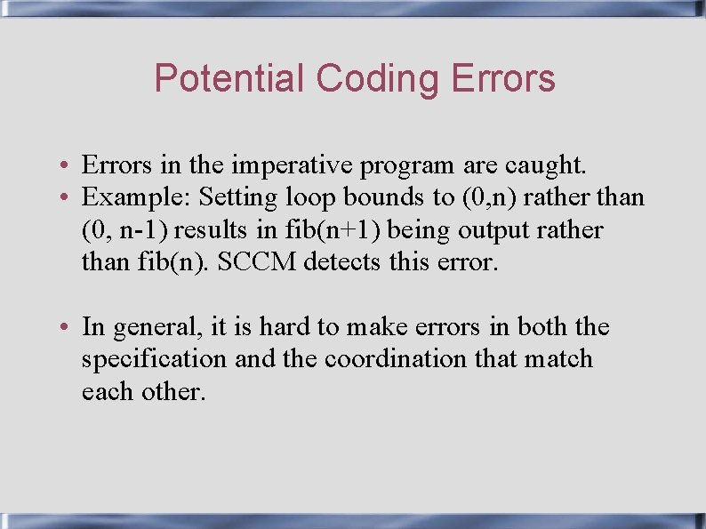 Potential Coding Errors • Errors in the imperative program are caught. • Example: Setting