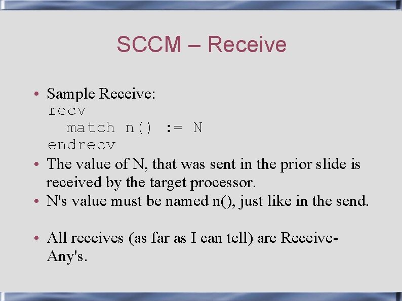 SCCM – Receive • Sample Receive: recv match n() : = N endrecv •