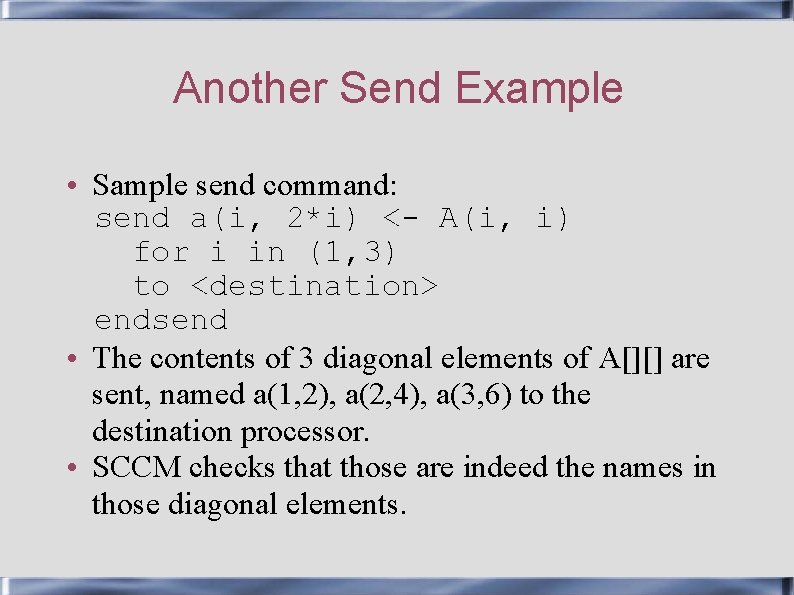 Another Send Example • Sample send command: send a(i, 2*i) <- A(i, i) for