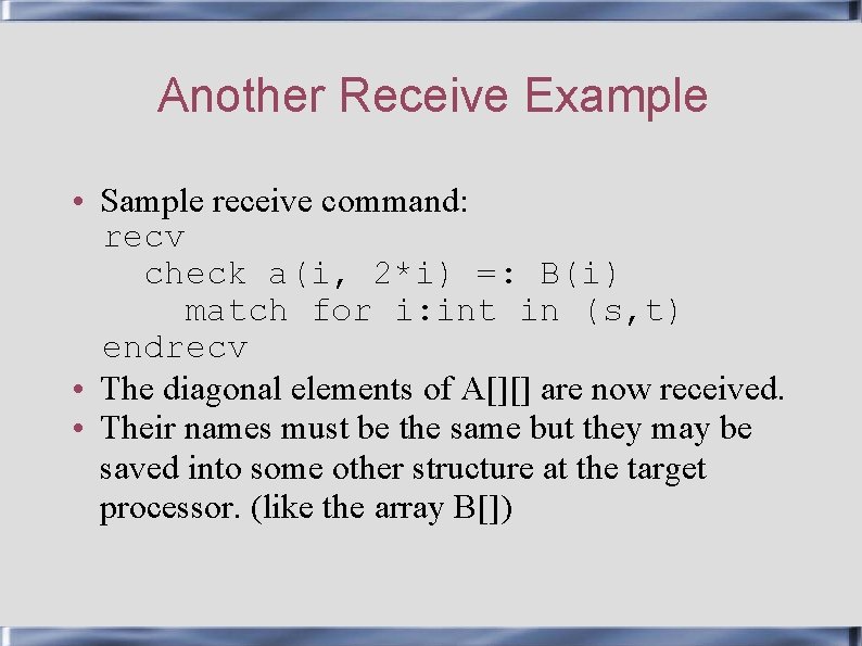 Another Receive Example • Sample receive command: recv check a(i, 2*i) =: B(i) match