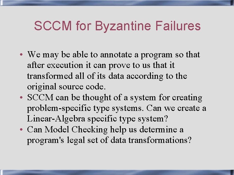 SCCM for Byzantine Failures • We may be able to annotate a program so