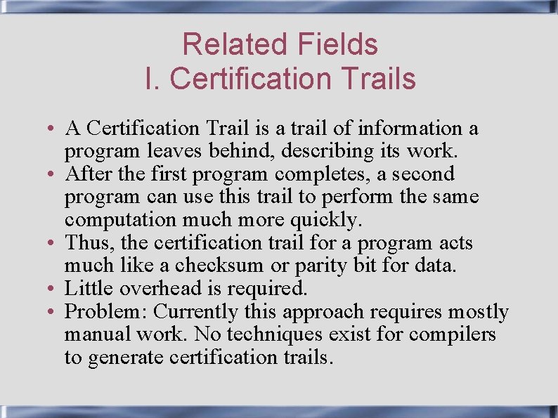 Related Fields I. Certification Trails • A Certification Trail is a trail of information