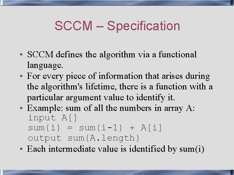 SCCM – Specification • SCCM defines the algorithm via a functional language. • For