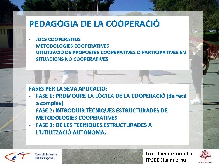 PEDAGOGIA DE LA COOPERACIÓ - JOCS COOPERATIUS - METODOLOGIES COOPERATIVES - UTILITZACIÓ DE PROPOSTES