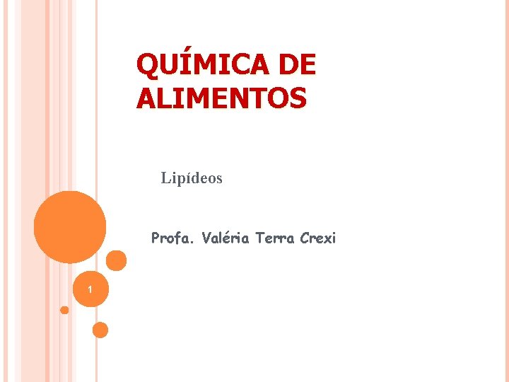 QUÍMICA DE ALIMENTOS Lipídeos Profa. Valéria Terra Crexi 1 QUÍMICA DE ALIMENTOS Lipídeos Profa. Valéria Terra Crexi 1