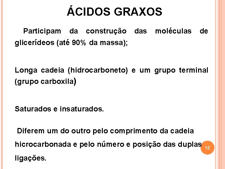 ÁCIDOS GRAXOS Participam da construção das moléculas de glicerídeos (até 90% da massa); Longa ÁCIDOS GRAXOS Participam da construção das moléculas de glicerídeos (até 90% da massa); Longa
