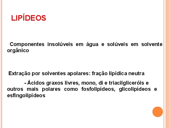 LIPÍDEOS Componentes insolúveis em água e solúveis em solvente orgânico Extração por solventes apolares: LIPÍDEOS Componentes insolúveis em água e solúveis em solvente orgânico Extração por solventes apolares: