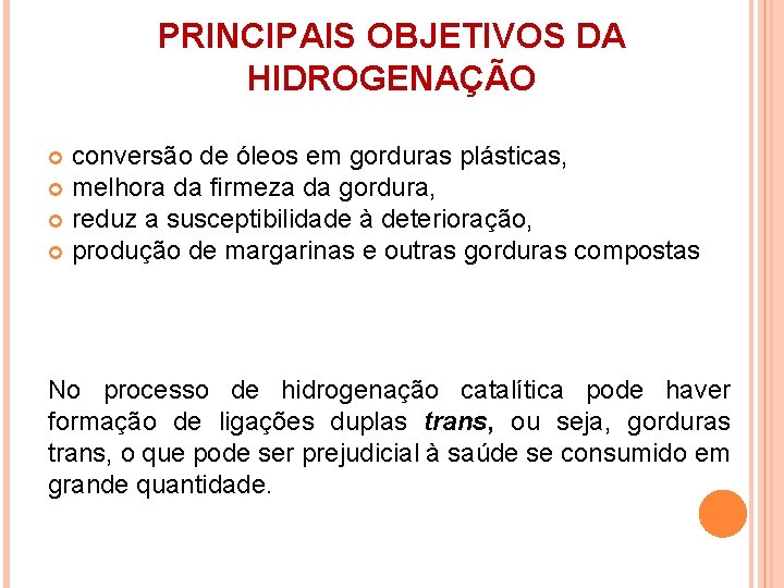PRINCIPAIS OBJETIVOS DA HIDROGENAÇÃO conversão de óleos em gorduras plásticas, melhora da firmeza da PRINCIPAIS OBJETIVOS DA HIDROGENAÇÃO conversão de óleos em gorduras plásticas, melhora da firmeza da