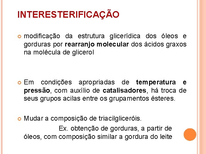 INTERESTERIFICAÇÃO modificação da estrutura glicerídica dos óleos e gorduras por rearranjo molecular dos ácidos INTERESTERIFICAÇÃO modificação da estrutura glicerídica dos óleos e gorduras por rearranjo molecular dos ácidos