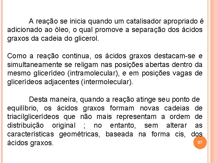 A reação se inicia quando um catalisador apropriado é adicionado ao óleo, o qual A reação se inicia quando um catalisador apropriado é adicionado ao óleo, o qual
