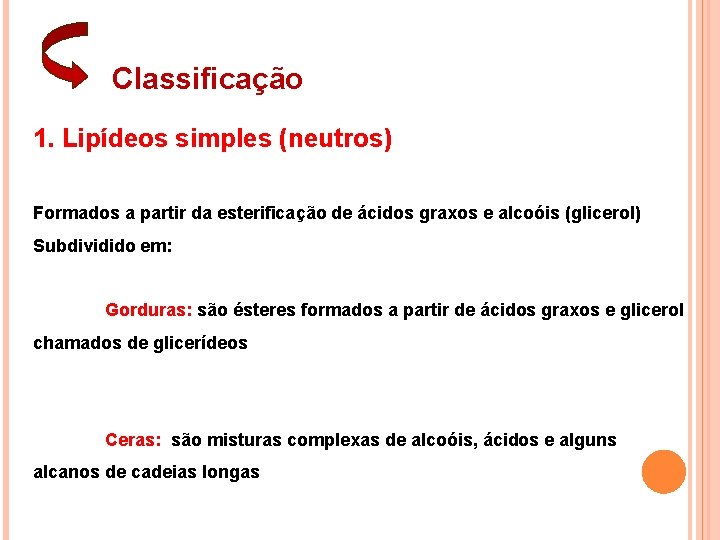 Classificação 1. Lipídeos simples (neutros) Formados a partir da esterificação de ácidos graxos e Classificação 1. Lipídeos simples (neutros) Formados a partir da esterificação de ácidos graxos e