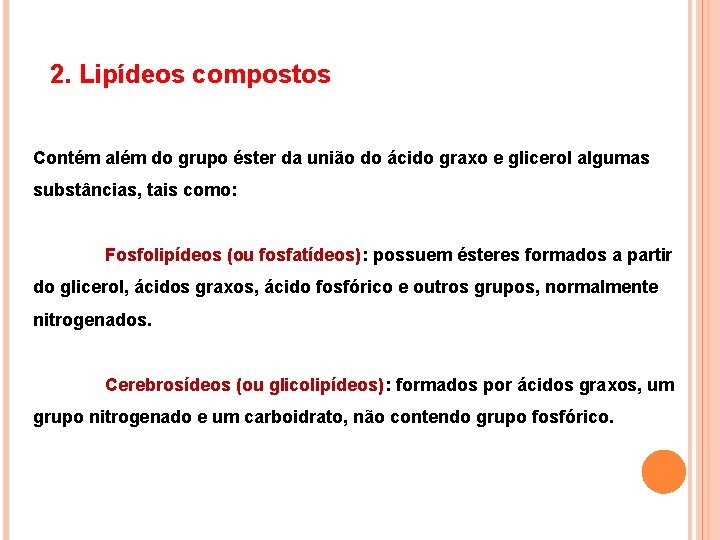 2. Lipídeos compostos Contém além do grupo éster da união do ácido graxo e 2. Lipídeos compostos Contém além do grupo éster da união do ácido graxo e