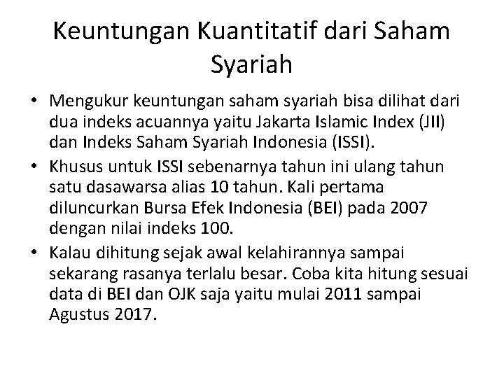 Keuntungan Kuantitatif dari Saham Syariah • Mengukur keuntungan saham syariah bisa dilihat dari dua