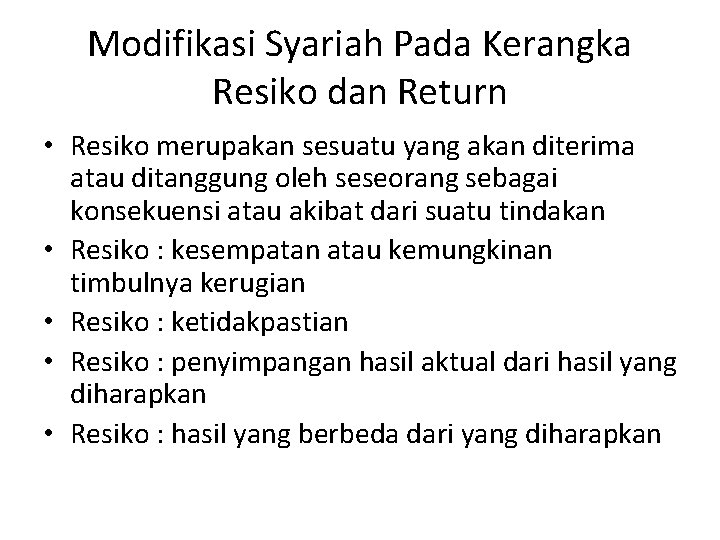 Modifikasi Syariah Pada Kerangka Resiko dan Return • Resiko merupakan sesuatu yang akan diterima