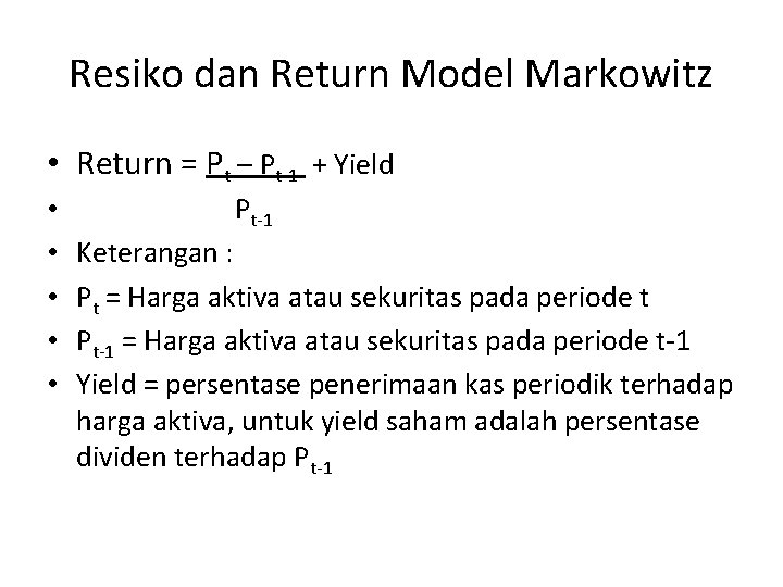 Resiko dan Return Model Markowitz • Return = Pt – Pt-1 + Yield •