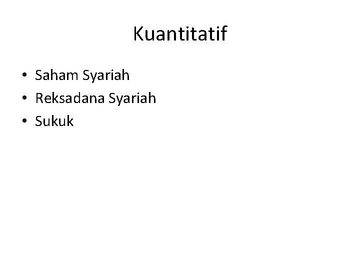 Kuantitatif • Saham Syariah • Reksadana Syariah • Sukuk 