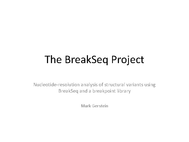 The Break. Seq Project Nucleotide-resolution analysis of structural variants using Break. Seq and a