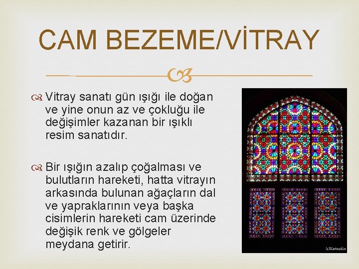 CAM BEZEME/VİTRAY Vitray sanatı gün ışığı ile doğan ve yine onun az ve çokluğu
