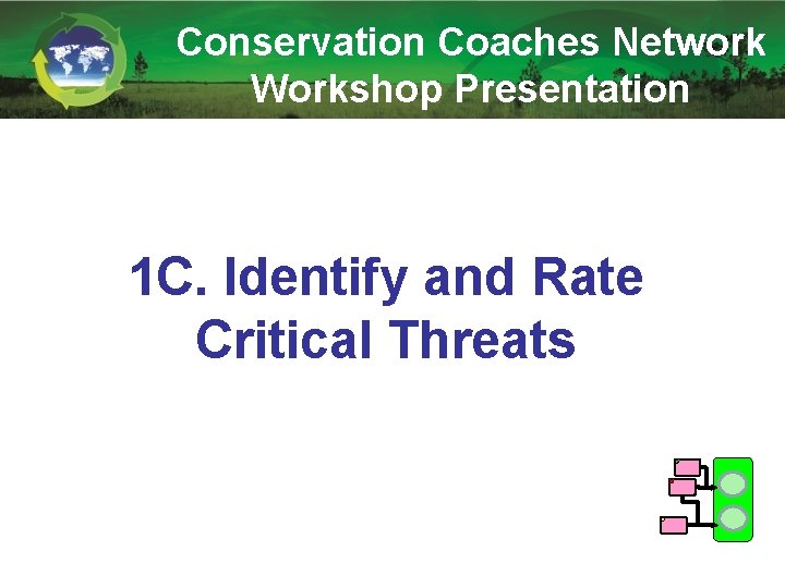 Conservation Coaches Network Workshop Presentation 1 C. Identify and Rate Critical Threats 