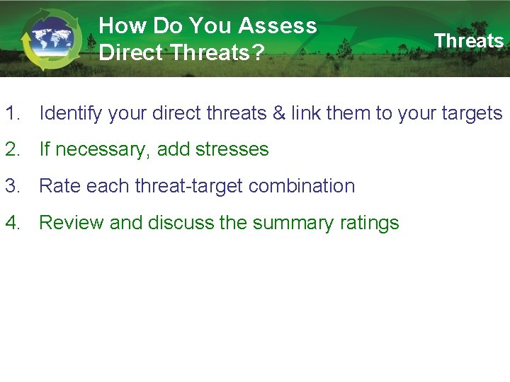 How Do You Assess Direct Threats? Threats 1. Identify your direct threats & link