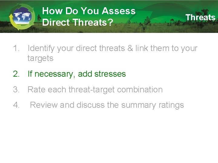 How Do You Assess Direct Threats? Threats 1. Identify your direct threats & link