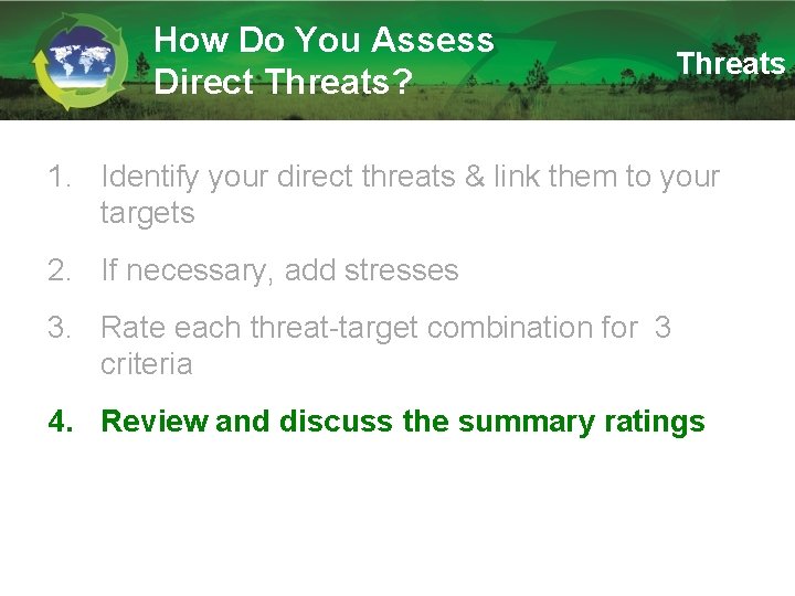 How Do You Assess Direct Threats? Threats 1. Identify your direct threats & link