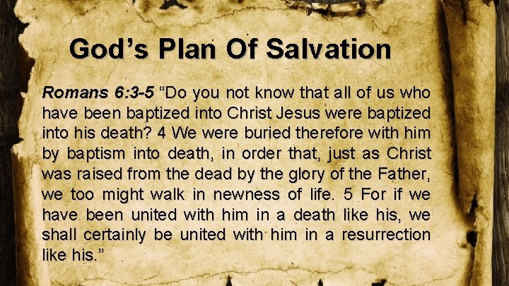 God’s Plan Of Salvation Romans 6: 3 -5 “Do you not know that all