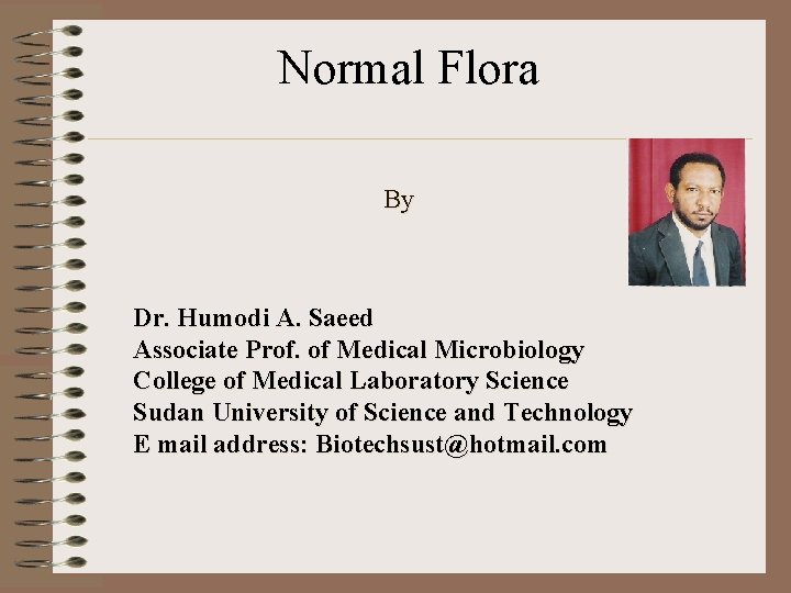 Normal Flora By Dr. Humodi A. Saeed Associate Prof. of Medical Microbiology College of