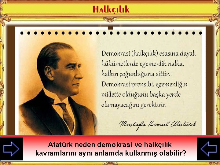 v Halkçılık ilkesi gereğince devlet ve v Atatürk halk ile millet vatandaşın karşılıklı hak