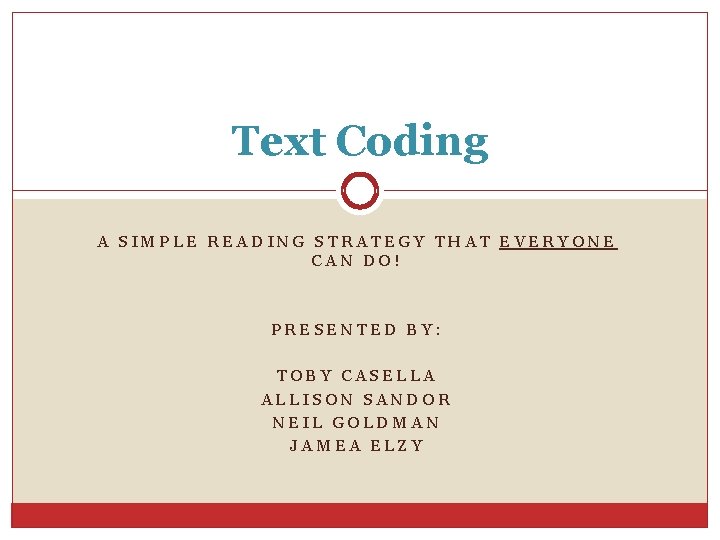 Text Coding A SIMPLE READING STRATEGY THAT EVERYONE CAN DO! PRESENTED BY: TOBY CASELLA