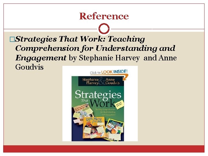 Reference �Strategies That Work: Teaching Comprehension for Understanding and Engagement by Stephanie Harvey and