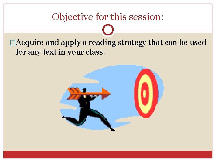 Objective for this session: �Acquire and apply a reading strategy that can be used