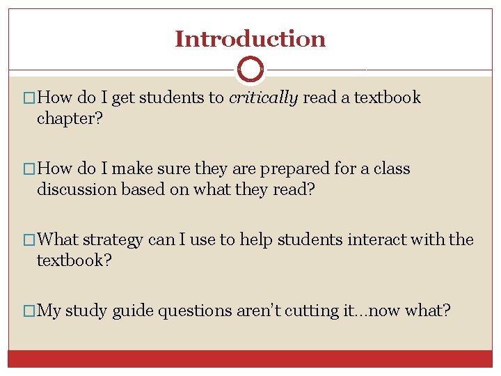 Introduction �How do I get students to critically read a textbook chapter? �How do