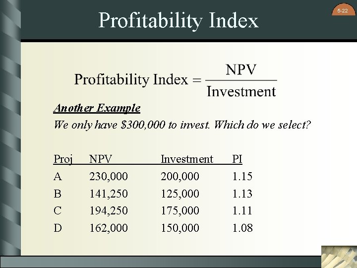 Profitability Index Another Example We only have $300, 000 to invest. Which do we