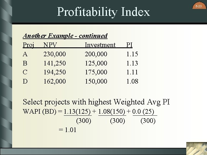 Profitability Index Another Example - continued Proj NPV Investment A 230, 000 200, 000