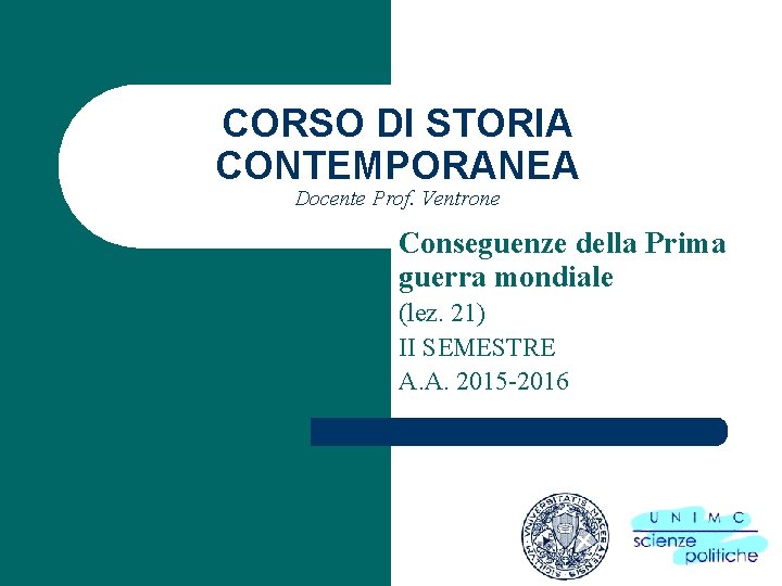 CORSO DI STORIA CONTEMPORANEA Docente Prof. Ventrone Conseguenze della Prima guerra mondiale (lez. 21)