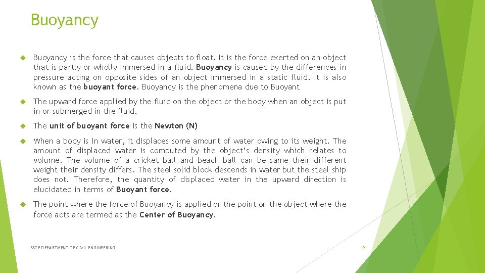 Buoyancy is the force that causes objects to float. It is the force exerted