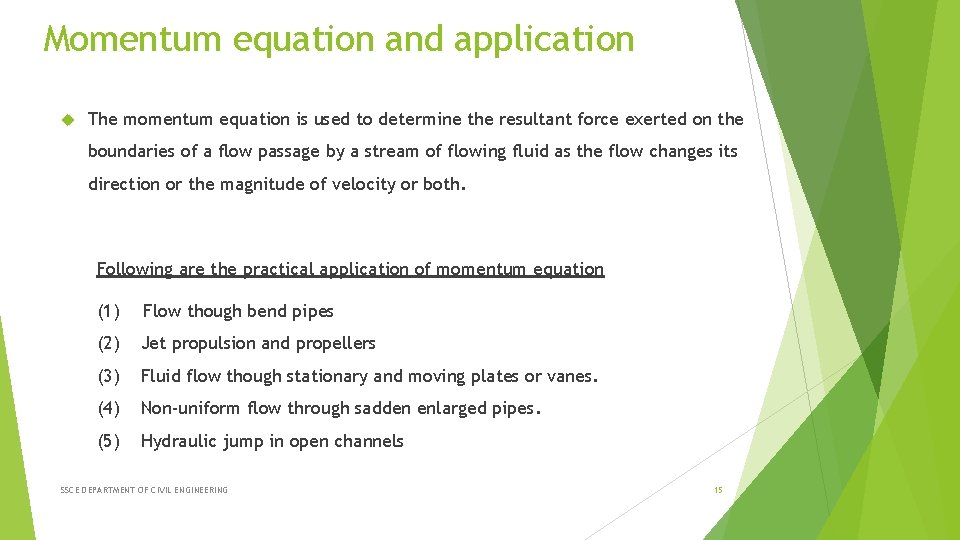 Momentum equation and application The momentum equation is used to determine the resultant force