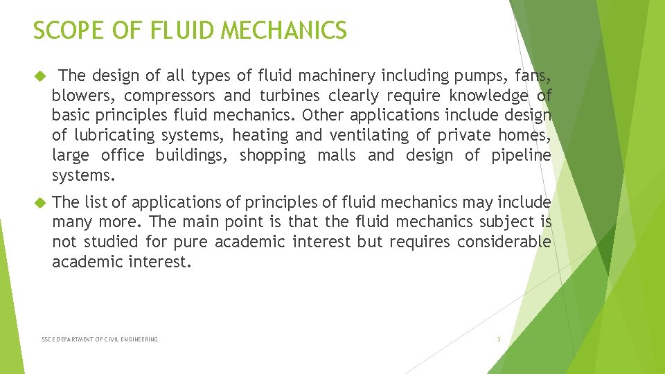 SCOPE OF FLUID MECHANICS The design of all types of fluid machinery including pumps,