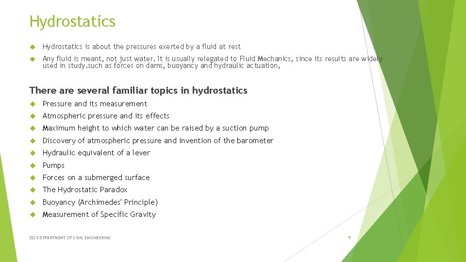 Hydrostatics is about the pressures exerted by a fluid at rest Any fluid is