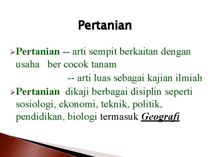 Pertanian ØPertanian -- arti sempit berkaitan dengan usaha ber cocok tanam -- arti luas