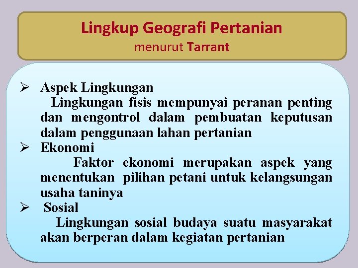 Lingkup Geografi Pertanian menurut Tarrant Ø Aspek Lingkungan fisis mempunyai peranan penting dan mengontrol