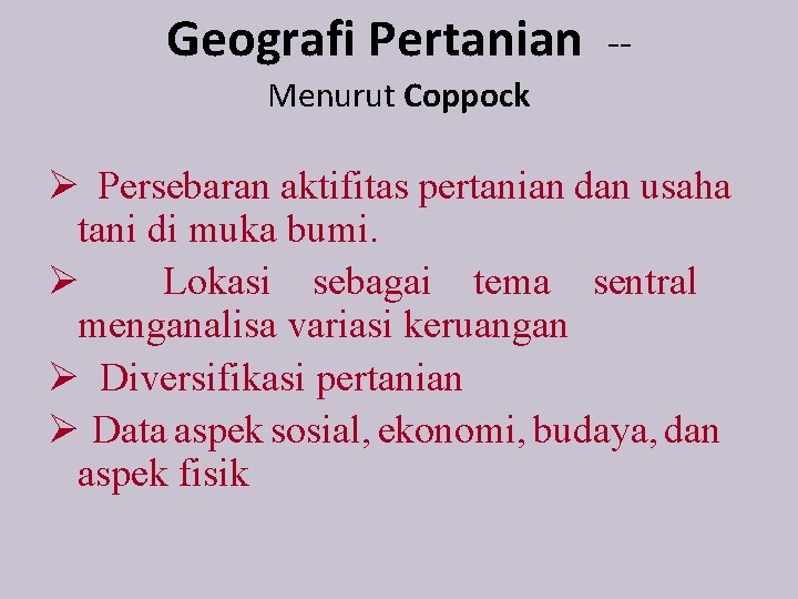 Geografi Pertanian -- Menurut Coppock Ø Persebaran aktifitas pertanian dan usaha tani di muka