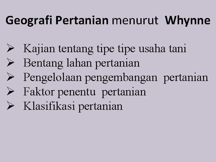 Geografi Pertanian menurut Whynne Ø Ø Ø Kajian tentang tipe usaha tani Bentang lahan