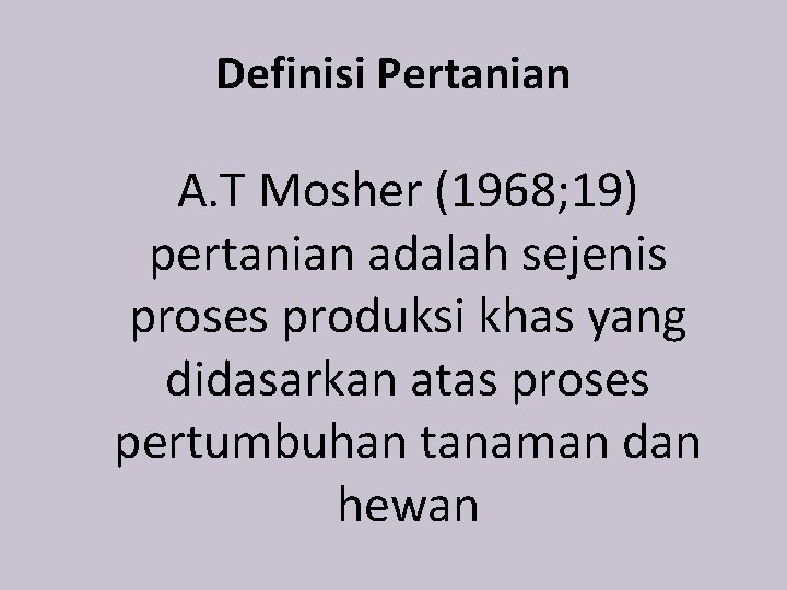 Definisi Pertanian A. T Mosher (1968; 19) pertanian adalah sejenis proses produksi khas yang