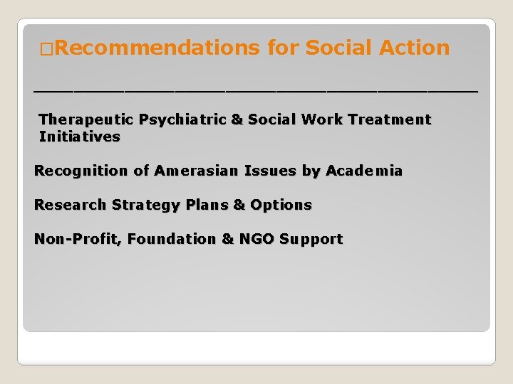 �Recommendations for Social Action ______________________ Therapeutic Psychiatric & Social Work Treatment Initiatives Recognition of